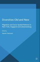 Diversities Old and New : Migration and Socio-Spatial Patterns in New York, Singapore and Johannesburg