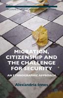 Migration, Citizenship and the Challenge for Security : An Ethnographic Approach