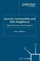 Security Communities and their Neighbours : Regional Fortresses or Global Integrators?