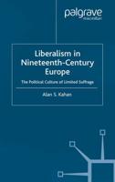 Liberalism in Nineteenth Century Europe : The Political Culture of Limited Suffrage
