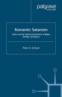 Romantic Satanism : Myth and the Historical Moment in Blake, Shelley and Byron