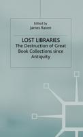 Lost Libraries : The Destruction of Great Book Collections Since Antiquity