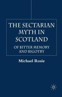 The Sectarian Myth in Scotland : Of Bitter Memory and Bigotry