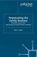 Perpetuating the Family Business : 50 Lessons Learned From Long Lasting, Successful Families in Business