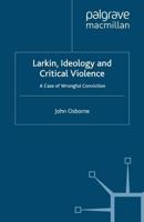 Larkin, Ideology and Critical Violence : A Case of Wrongful Conviction