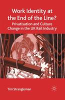 Work Identity at the End of the Line? : Privatisation and Culture Change in the UK Rail Industry