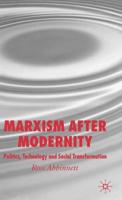 Marxism after Modernity : Politics, Technology and Social Transformation