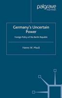 Germany's Uncertain Power : Foreign Policy of the Berlin Republic