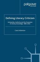Defining Literary Criticism : Scholarship, Authority and the Possession of Literary Knowledge, 1880-2002