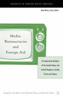 Media, Bureaucracies, and Foreign Aid : A Comparative Analysis of the United States, the United Kingdom, Canada, France and Japan