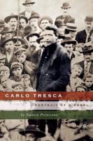 Carlo Tresca : Portrait of a Rebel