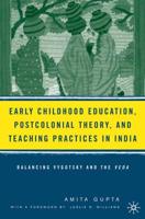 Early Childhood Education, Postcolonial Theory, and Teaching Practices in India : Balancing Vygotsky and the Veda
