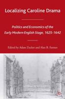 Localizing Caroline Drama : Politics and Economics of the Early Modern English Stage, 1625-1642