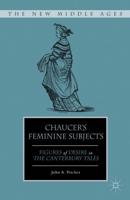 Chaucer's Feminine Subjects : Figures of Desire in The Canterbury Tales