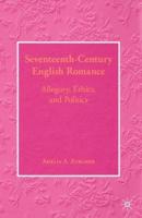 Seventeenth-Century English Romance : Allegory, Ethics, and Politics