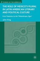 The Role of Mexico's Plural in Latin American Literary and Political Culture : From Tlatelolco to the "Philanthropic Ogre"