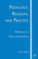 Pedagogy, Religion, and Practice : Reflections on Ethics and Teaching