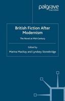 British Fiction After Modernism : The Novel at Mid-Century