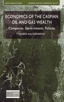 Economics of the Caspian Oil and Gas Wealth : Companies, Governments, Policies