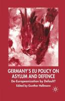 Germany's EU Policy on Asylum and Defence : De-Europeanization by Default?