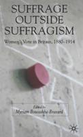 Suffrage Outside Suffragism : Britain 1880-1914