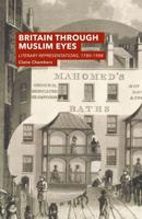 Britain Through Muslim Eyes : Literary Representations, 1780-1988