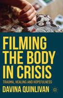 Filming the Body in Crisis : Trauma, Healing and Hopefulness