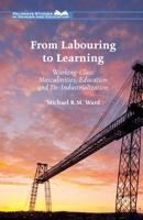 From Labouring to Learning : Working-Class Masculinities, Education and De-Industrialization