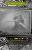 Haunted Seasons : Television Ghost Stories for Christmas and Horror for Halloween