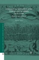 Italian Academies and their Networks, 1525-1700 : From Local to Global