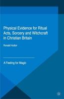 Physical Evidence for Ritual Acts, Sorcery and Witchcraft in Christian Britain : A Feeling for Magic