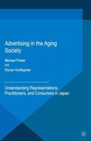 Advertising in the Aging Society : Understanding Representations, Practitioners, and Consumers in Japan