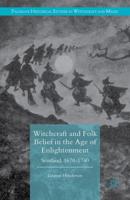 Witchcraft and Folk Belief in the Age of Enlightenment : Scotland, 1670-1740