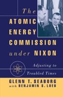 The Atomic Energy Commission under Nixon : Adjusting to Troubled Times