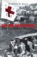 War and the Red Cross : The Unspoken Mission