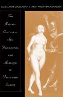 The Material Culture of Sex, Procreation, and Marriage in Premodern Europe