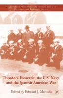 Theodore Roosevelt, the U.S. Navy and the Spanish-American War