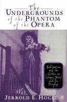The Undergrounds of the Phantom of the Opera : Sublimation and the Gothic in Leroux's Novel and its Progeny