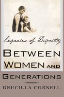 Between Women and Generations : Legacies of Dignity