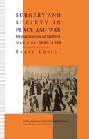 Surgery and Society in Peace and War : Orthopaedics and the Organization of Modern Medicine, 1880-1948