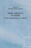 Mary Shelley's Fictions : From Frankenstein to Falkner