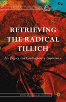 Retrieving the Radical Tillich : His Legacy and Contemporary Importance