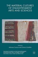 The Material Cultures of Enlightenment Arts and Sciences