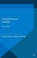 A Critical Theory of Creativity : Utopia, Aesthetics, Atheism and Design