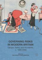 Governing Risks in Modern Britain : Danger, Safety and Accidents, c. 1800-2000