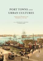 Port Towns and Urban Cultures : International Histories of the Waterfront, c.1700-2000