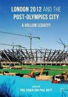 London 2012 and the Post-Olympics City : A Hollow Legacy?