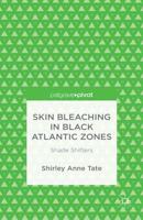 Skin Bleaching in Black Atlantic Zones : Shade Shifters