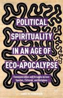 Political Spirituality in an Age of Eco-Apocalypse : Communication and Struggle Across Species, Cultures, and Religions