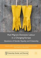 Paid Migrant Domestic Labour in a Changing Europe : Questions of Gender Equality and Citizenship